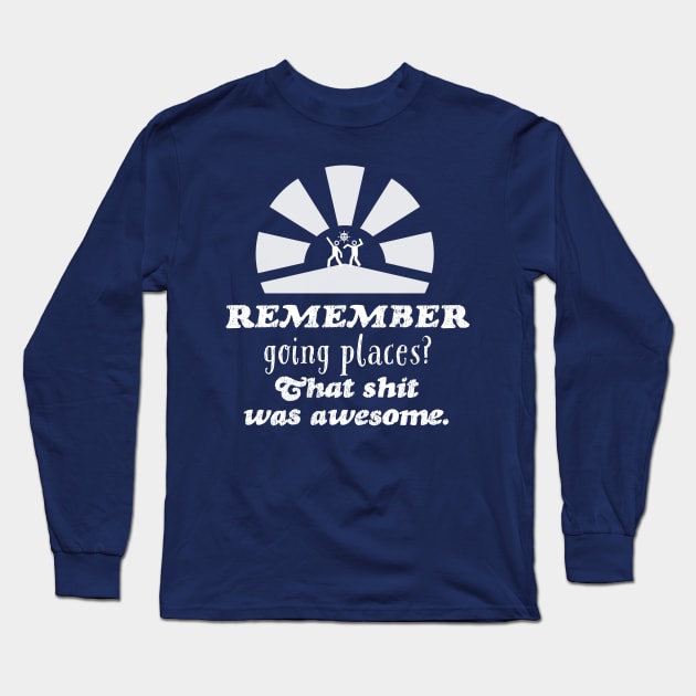 2020 Sucks, Remember going places? Long Sleeve T-Shirt by Digital GraphX